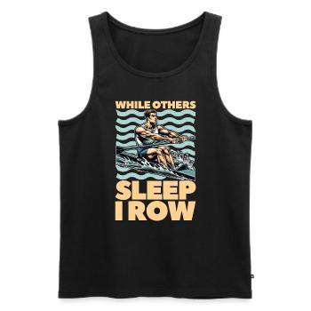 Water Rowing While Others Sleep I Row Water Sports - Men's Premium Organic Tank Top - black - Front - Michal (187cm)