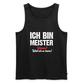 Ich bin Meister warum? Weil ich es kann! - Männer Premium Bio Tank Top - Schwarz - Vorne - Michal (187cm)