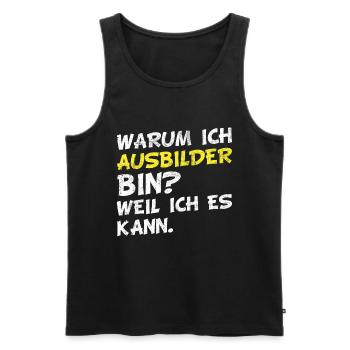 Warum ich Ausbilder bin? Weil ich es kann. - Männer Premium Bio Tank Top - Schwarz - Vorne - AI Model Male 178 light (178cm)