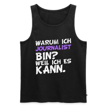 Warum ich Journalist bin? Weil ich es kann. - Männer Premium Bio Tank Top - Schwarz - Vorne - Michal (187cm)