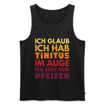 Glaub Ich Hab Tinitus Im Auge Ich Sehe Nur Pfeifen - Männer Premium Bio Tank Top - Schwarz - Vorne - Michal (187cm)