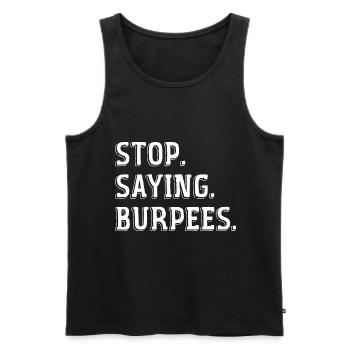 Stop Saying Burpees Funny Exercise Saying Workout - Men's Premium Organic Tank Top - black - Front - Michal (187cm)