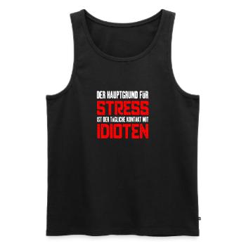 Der Hauptgrund für Stress sind Idioten - Arbeit - Männer Premium Bio Tank Top - Schwarz - Vorne - Michal (187cm)