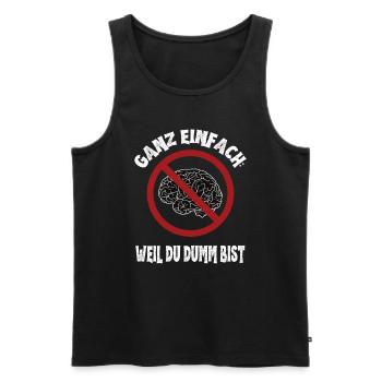 Quite simply: Because you're stupid: Ironic brain - Men's Premium Organic Tank Top - black - Front - AI Model Male 178 light (178cm)