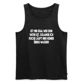 Egal Vater Ist Fische Läuft Keine Über Wasser - Männer Premium Bio Tank Top - Schwarz - Vorne - Michal (187cm)