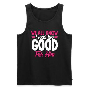 We all know that I was too good for him - Men's Premium Organic Tank Top - black - Front - Michal (187cm)