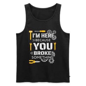 I'm here because you broke something - Men's Premium Organic Tank Top - black - Front - Michal (187cm)