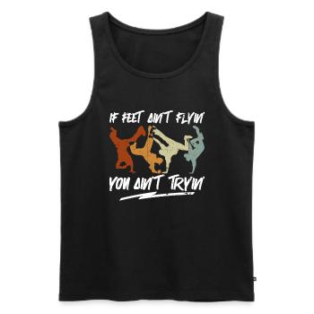 If Feet Ain't Flyin' You Ain't Tryin' - Breakdance - Männer Premium Bio Tank Top - Schwarz - Vorne - Michal (187cm)
