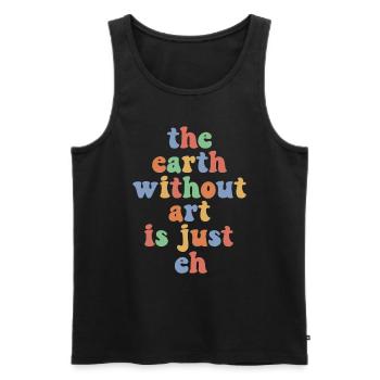Earth without Art Is Just Eh Kunst Maler Künstler - Männer Premium Bio Tank Top - Schwarz - Vorne - Michal (187cm)