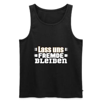 Lass uns Fremde bleiben - Männer Premium Bio Tank Top - Schwarz - Vorne - Michal (187cm)
