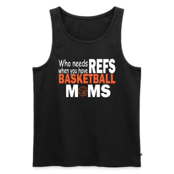 Who Needs Refs When You Have Basketball Moms - Men's Premium Organic Tank Top - black - Front - Michal (187cm)