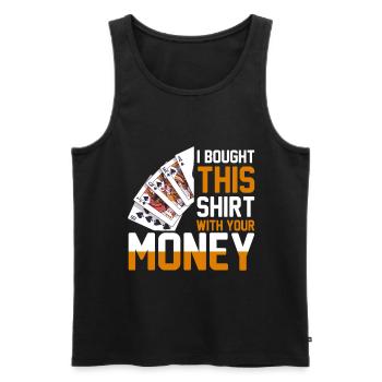 Shirt bought with your money poker player - Men's Premium Organic Tank Top - black - Front - Michal (187cm)