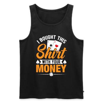Shirt bought with your money poker player - Men's Premium Organic Tank Top - black - Front - Michal (187cm)