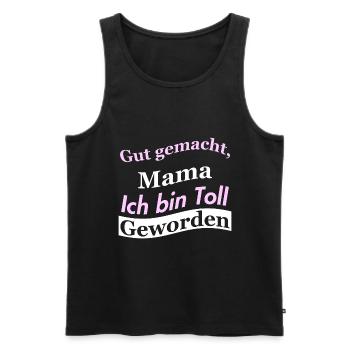 Gut gemacht, Mama Ich bin Toll Geworden - Männer Premium Bio Tank Top - Schwarz - Vorne - Michal (187cm)