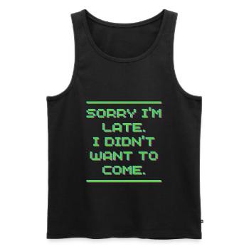 TUT MIR LEID, ICH BIN SPÄT DRAN, ICH WOLLTE NICHT KOMMEN - Männer Premium Bio Tank Top - Schwarz - Vorne - AI Model Male 178 light (178cm)