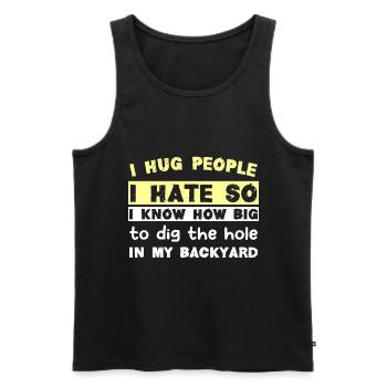 I hug people I hate so I know how big to dig the h - Men's Premium Organic Tank Top - black - Front - Michal (187cm)