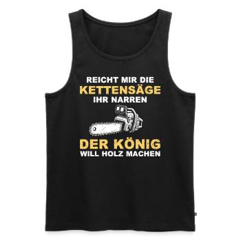 Reicht mir die kettensäge ihr narren der könig - Männer Premium Bio Tank Top - Schwarz - Vorne - Michal (187cm)