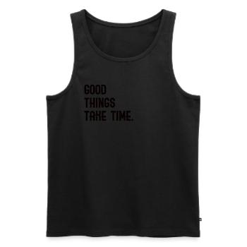 Good Things Take Time - lettering - Men's Premium Organic Tank Top - black - Front - AI Model Male 178 light (178cm)
