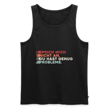 Sprich mich nicht an du hast genug Probleme lustig - Männer Premium Bio Tank Top - Schwarz - Vorne - Michal (187cm)