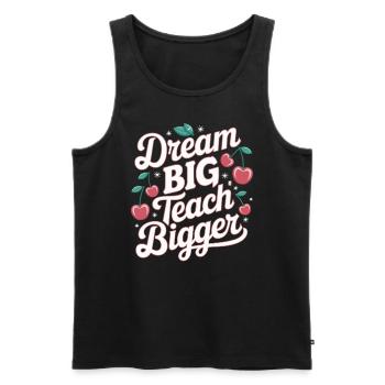 Dream Big, Teaching Bigger Teacher Inspiration - Men's Premium Organic Tank Top - black - Front - AI Model Male 178 light (178cm)