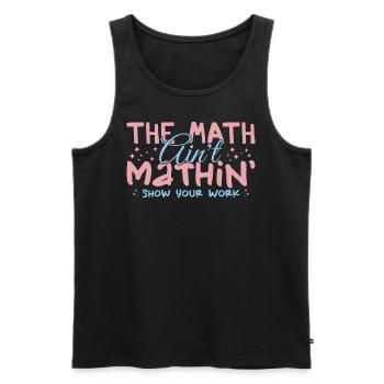 The Math Aint Mathin Show Your Work - Débardeur bio Premium Homme - noir - Devant - Michal (187cm)