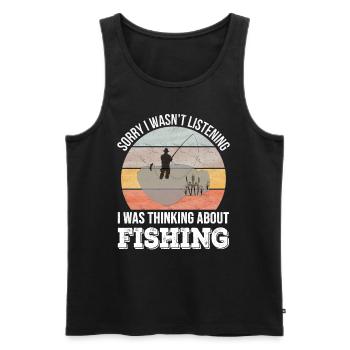 Sorry I wasn't listening, I was Fishing - Men's Premium Organic Tank Top - black - Front - Michal (187cm)