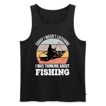 Sorry I wasn't listening, I was Fishing - Men's Premium Organic Tank Top - black - Front - Michal (187cm)