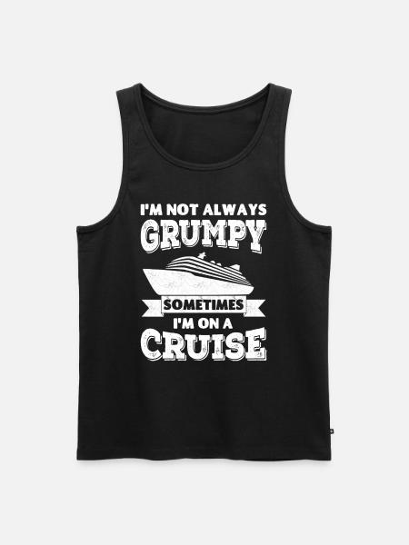 I'm not always grumpy, sometimes I'm on a Cruise - Men's Premium Organic Tank Top - black
