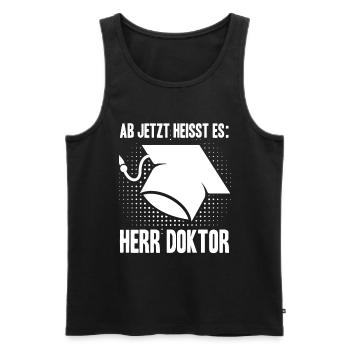 Ab Jetzt Heißt Es HERR DOKTOR Doktortitel Geschenk - Männer Premium Bio Tank Top - Schwarz - Vorne - Michal (187cm)