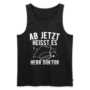 Ab Jetzt Heißt Es HERR DOKTOR Doktortitel Geschenk - Männer Premium Bio Tank Top - Schwarz - Vorne - Michal (187cm)