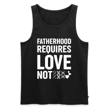 Vaterschaft Erfordert Liebe, Nicht Genetische - Männer Premium Bio Tank Top - Schwarz - Vorne - AI Model Male 178 light (178cm)