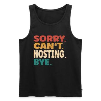 Sorry Can't Hosting Bye Men Women Funny Hosting - Men's Premium Organic Tank Top - black - Front - Michal (187cm)