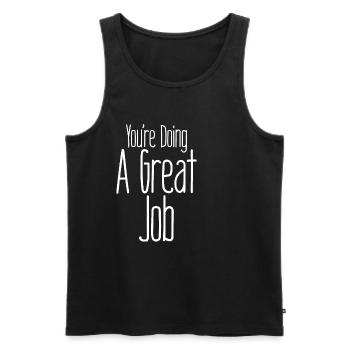 You're Doing A Great Job - Men's Premium Organic Tank Top - black - Front - AI Model Male 178 light (178cm)