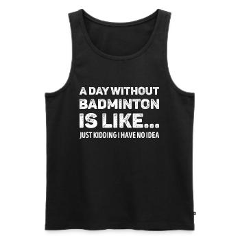 A Day Without Badminton Is Like Funny - Men's Premium Organic Tank Top - black - Front - AI Model Male 178 light (178cm)
