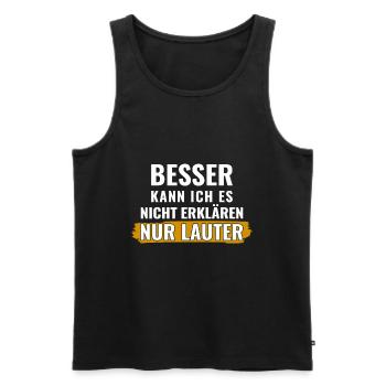 Besser kann ich es nicht erklären, nur lauter - Männer Premium Bio Tank Top - Schwarz - Vorne - Michal (187cm)