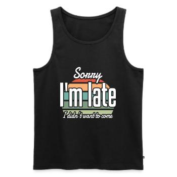 Sorry I'm Late I didn't Want to Come Sarcastic - Men's Premium Organic Tank Top - black - Front - Michal (187cm)