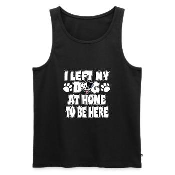 I Left My Dog At Home To Be Here | Funny dogs - Men's Premium Organic Tank Top - black - Front - Michal (187cm)