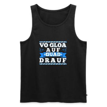 Vo Gloa Auf Guad Drauf Bayrisches Sprüche - Männer Premium Bio Tank Top - Schwarz - Vorne - Michal (187cm)