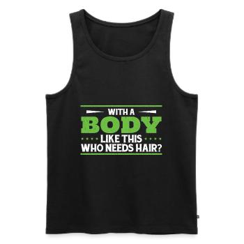 Mit einem Körper wie diesem, der Haare braucht - Männer Premium Bio Tank Top - Schwarz - Vorne - Michal (187cm)