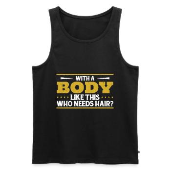 Mit einem Körper wie diesem, der Haare braucht - Männer Premium Bio Tank Top - Schwarz - Vorne - Michal (187cm)