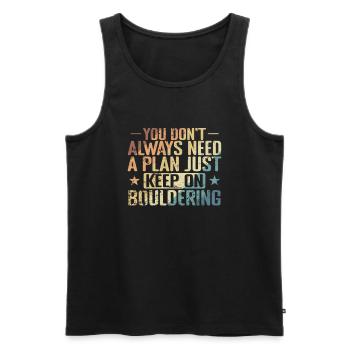 don't Always need a Plan keep on Bouldering - Men's Premium Organic Tank Top - black - Front - AI Model Male 178 light (178cm)