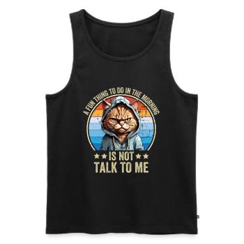 A Fun Thing To Do In The Morning Is Not Talk To Me - Männer Premium Bio Tank Top - Schwarz - Vorne - Michal (187cm)