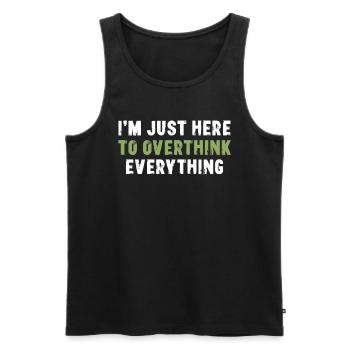 I'm Just Here To Overthink Everything Sarcasm - Men's Premium Organic Tank Top - black - Front - Michal (187cm)