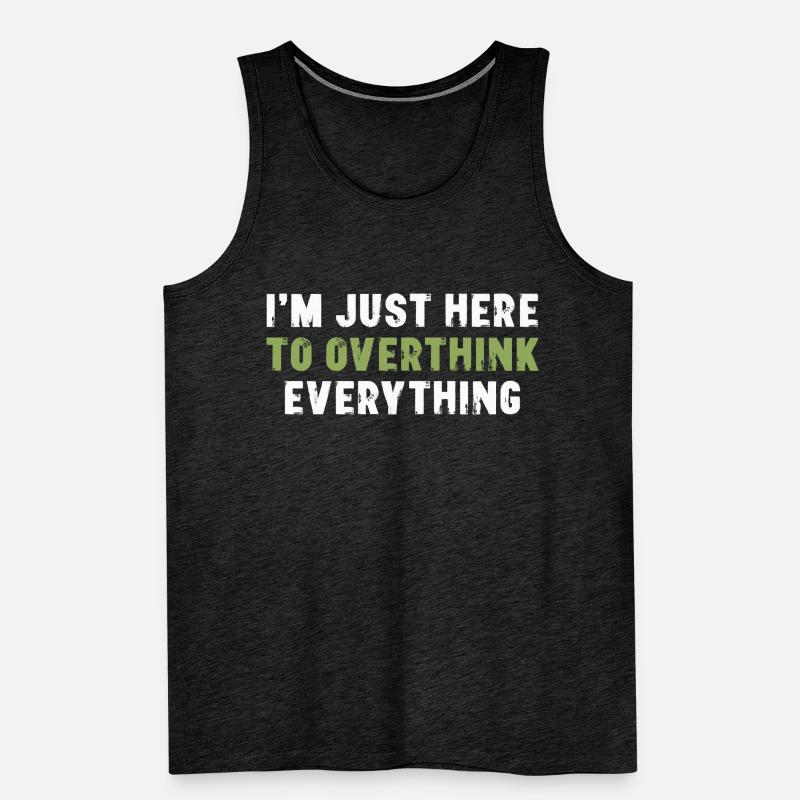 I'm Just Here To Overthink Everything Sarkasmus Männer Premium Bio Tank Top