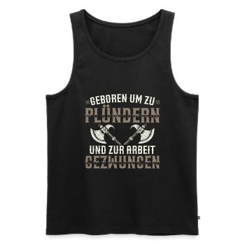 Geboren Um Zu Plündern Und Zur Arbeit Gezwungen - Männer Premium Bio Tank Top - Schwarz - Vorne - Michal (187cm)