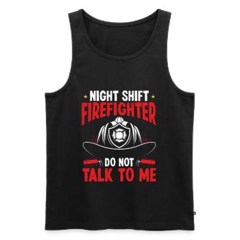 Night Shift Firefighter not talk to me Fire Pants - Men's Premium Organic Tank Top - black - Front - Michal (187cm)