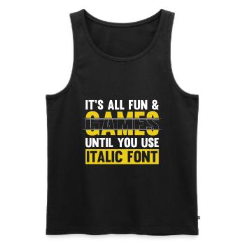 IT S ALL FUN GAMES UNTIL YOU USE ITALIC FONT - Men's Premium Organic Tank Top - black - Front - AI Model Male 178 light (178cm)