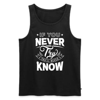 If You Never Try You Will Never Know Motivation - Men's Premium Organic Tank Top - black - Front - AI Model Male 178 light (178cm)