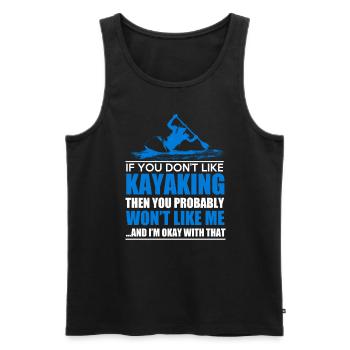 If You Don't Like Kayaking Then You Probably Won't - Men's Premium Organic Tank Top - black - Front - Michal (187cm)