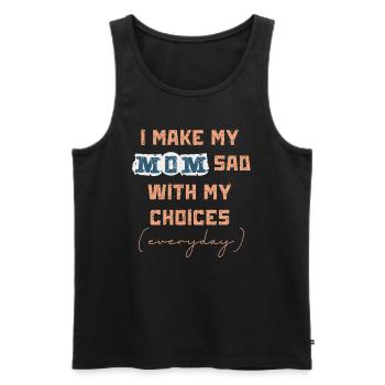 Ich mache meine Mutter jeden Tag traurig mit meinen Entscheidungen - Männer Premium Bio Tank Top - Schwarz - Vorne - Michal (187cm)
